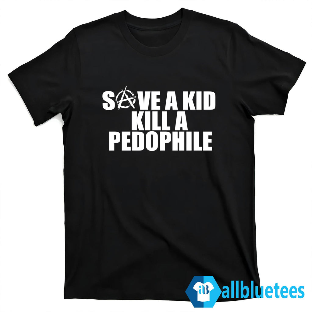 Save A Kid Kill A Pedophile Shirt