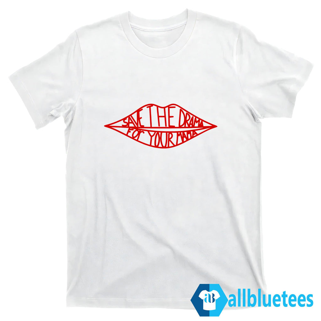 Save The Drama For Your Mama Shirt