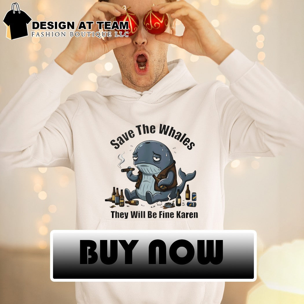 Save the whales they will be fine Karen shirt