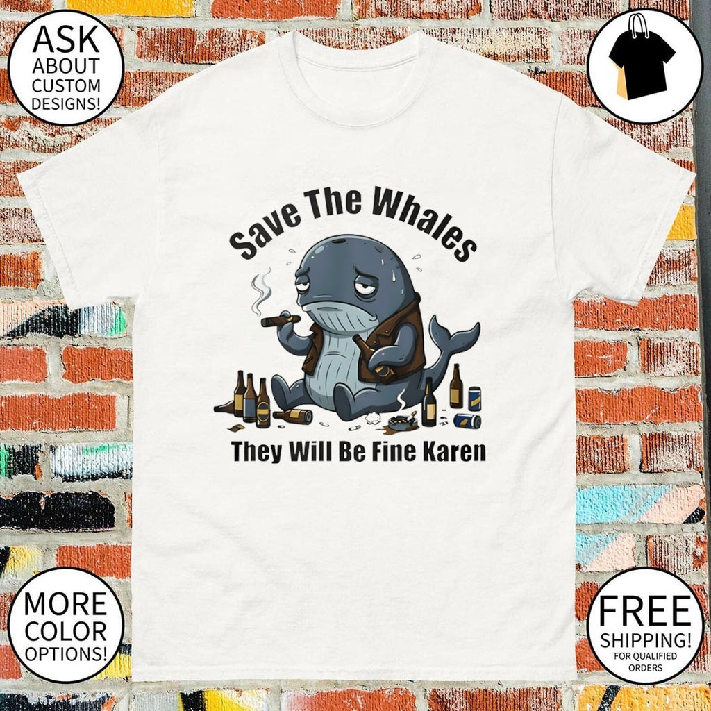 Save the whales they will be fine Karen shirt