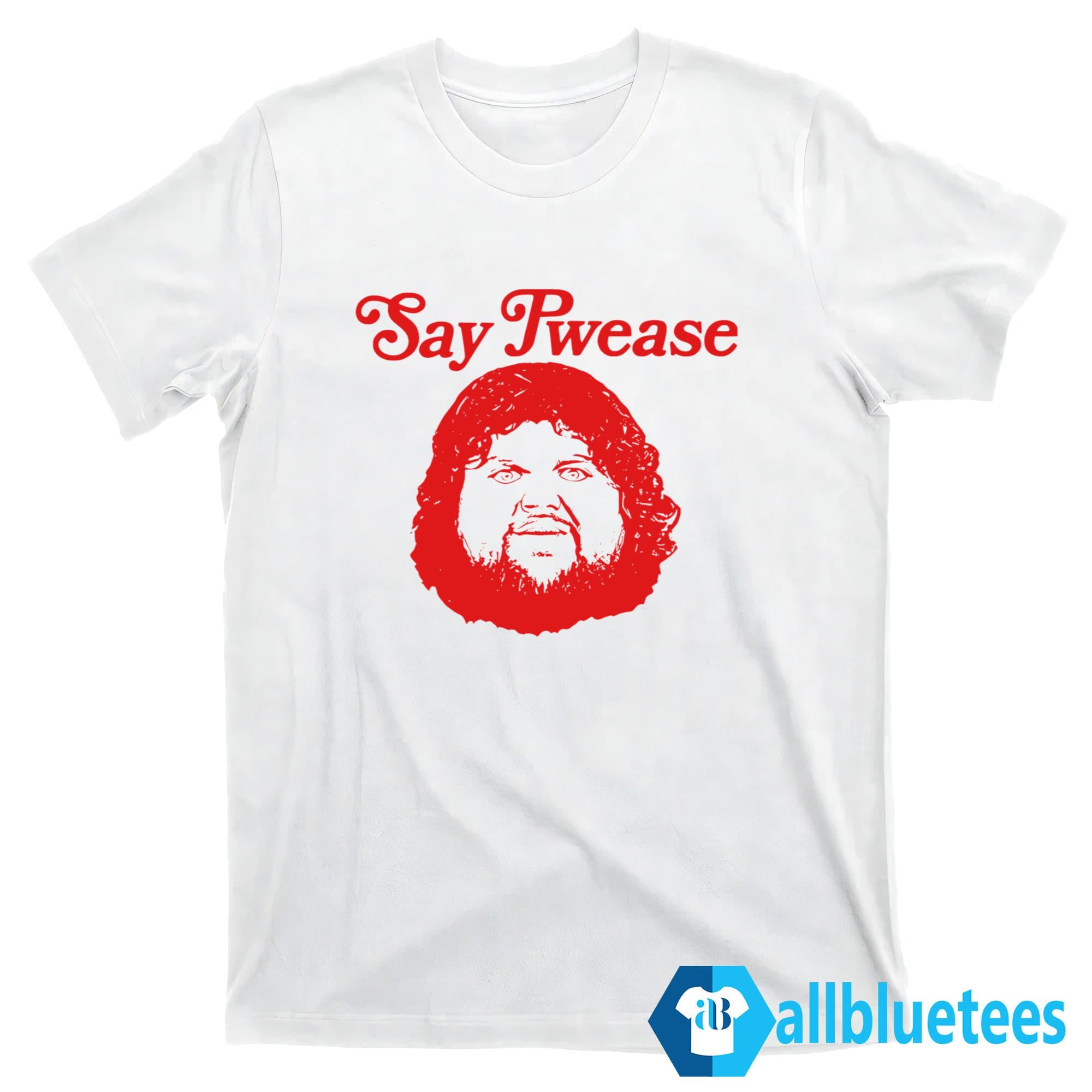 Say Pwease Shirt