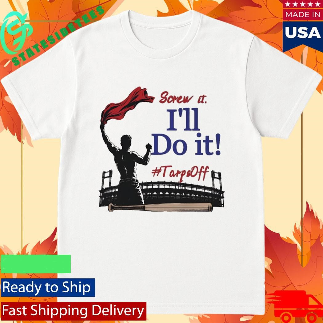 Screw It I’ll Do It Tarps Off Shirt
