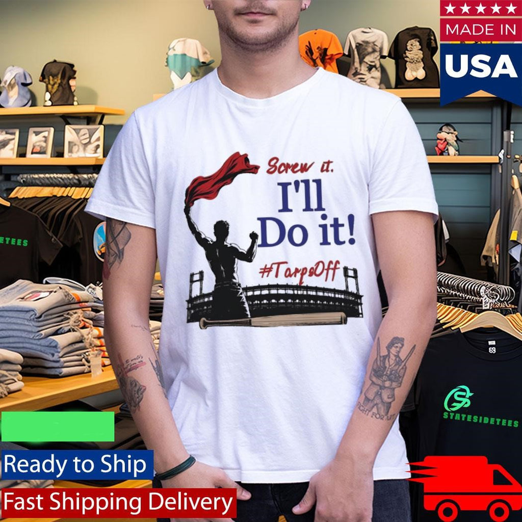 Screw It I’ll Do It Tarps Off Shirt