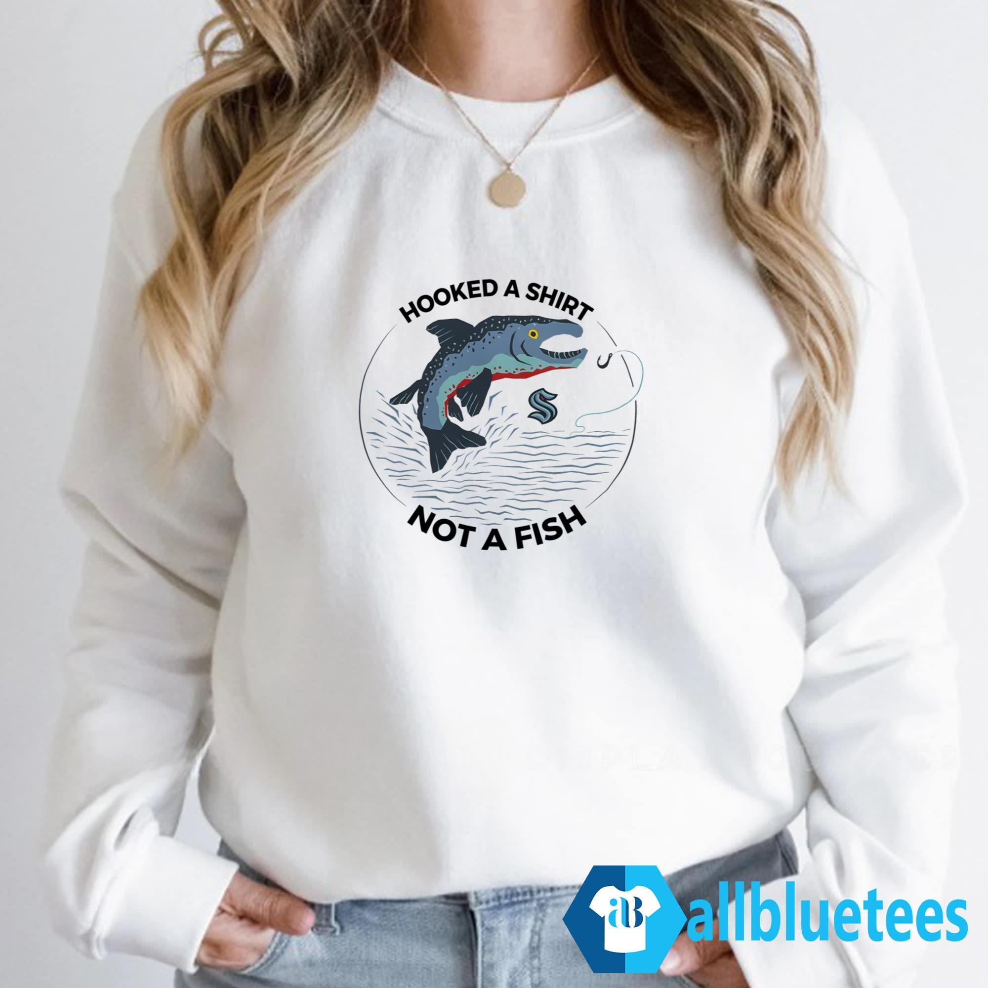 Seattle Hooked A Shirt Not A Fish Shirt