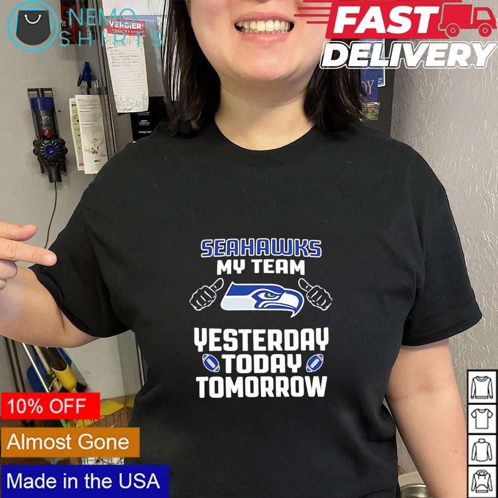 Seattle Seahawks my team yesterday today tomorrow logo shirt