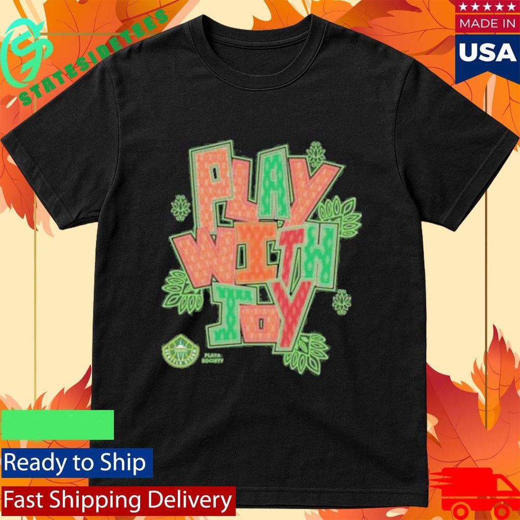 Seattle Storm Team Playa Society Play With Joy Aanhpi Shirt