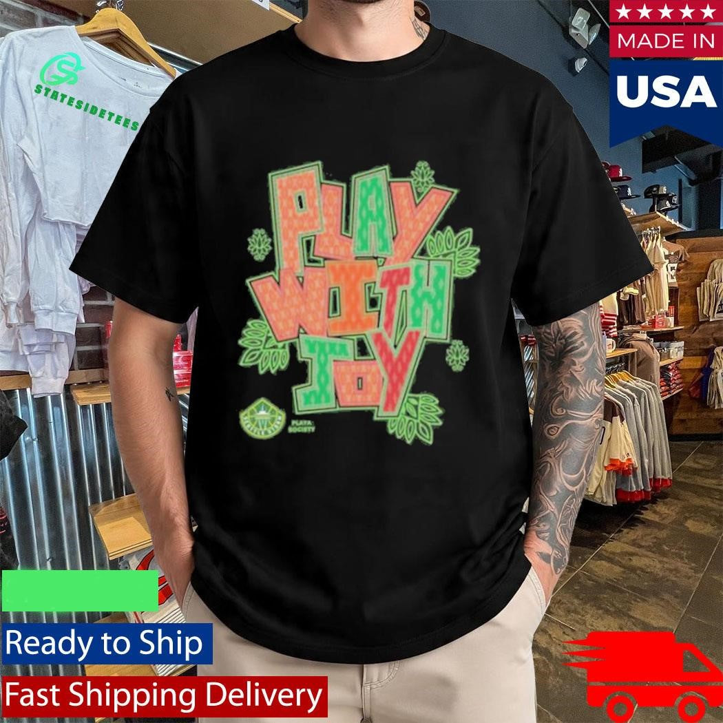 Seattle Storm Team Playa Society Play With Joy Aanhpi Shirt