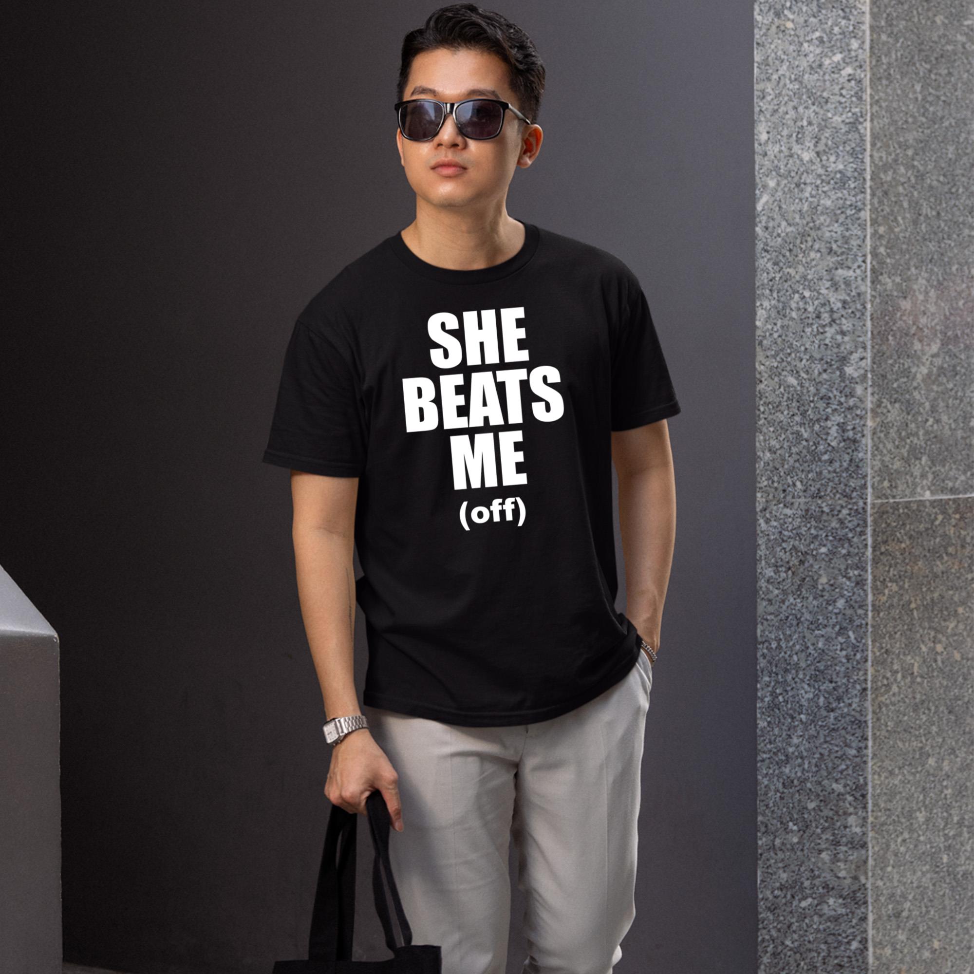 She Beats Me Off Shirt