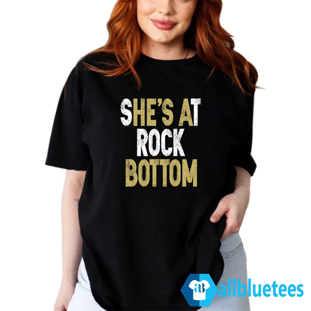 She’s At Rock Bottom Shirt