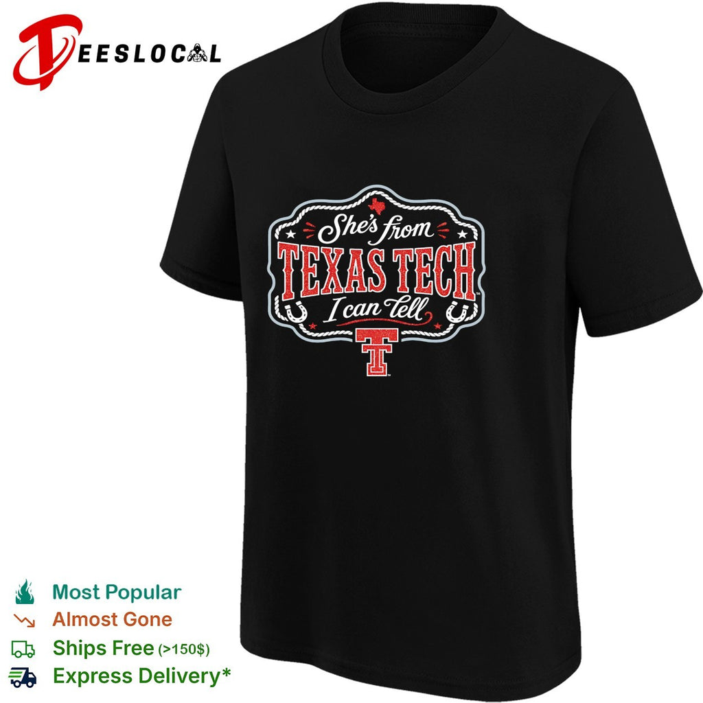 She’s from Texas Tech I can tell shirt