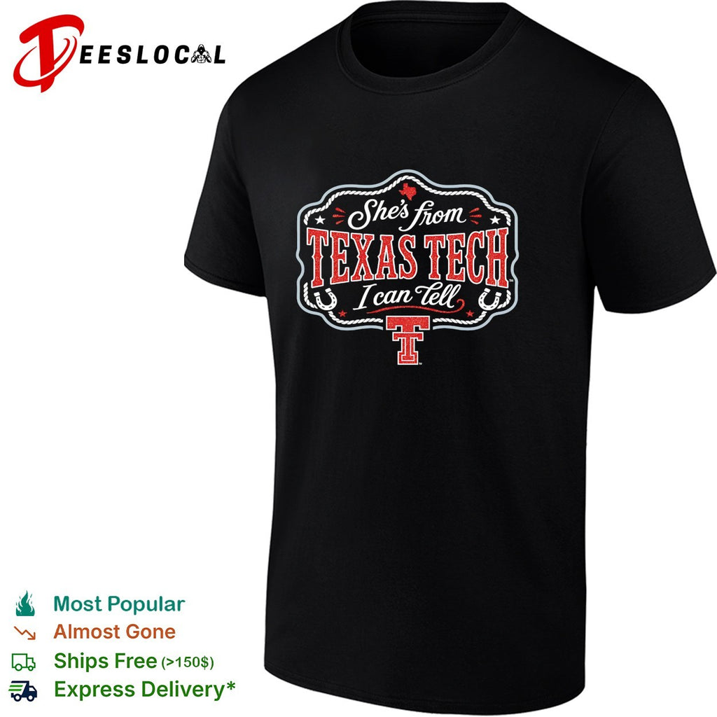 She’s from Texas Tech I can tell shirt