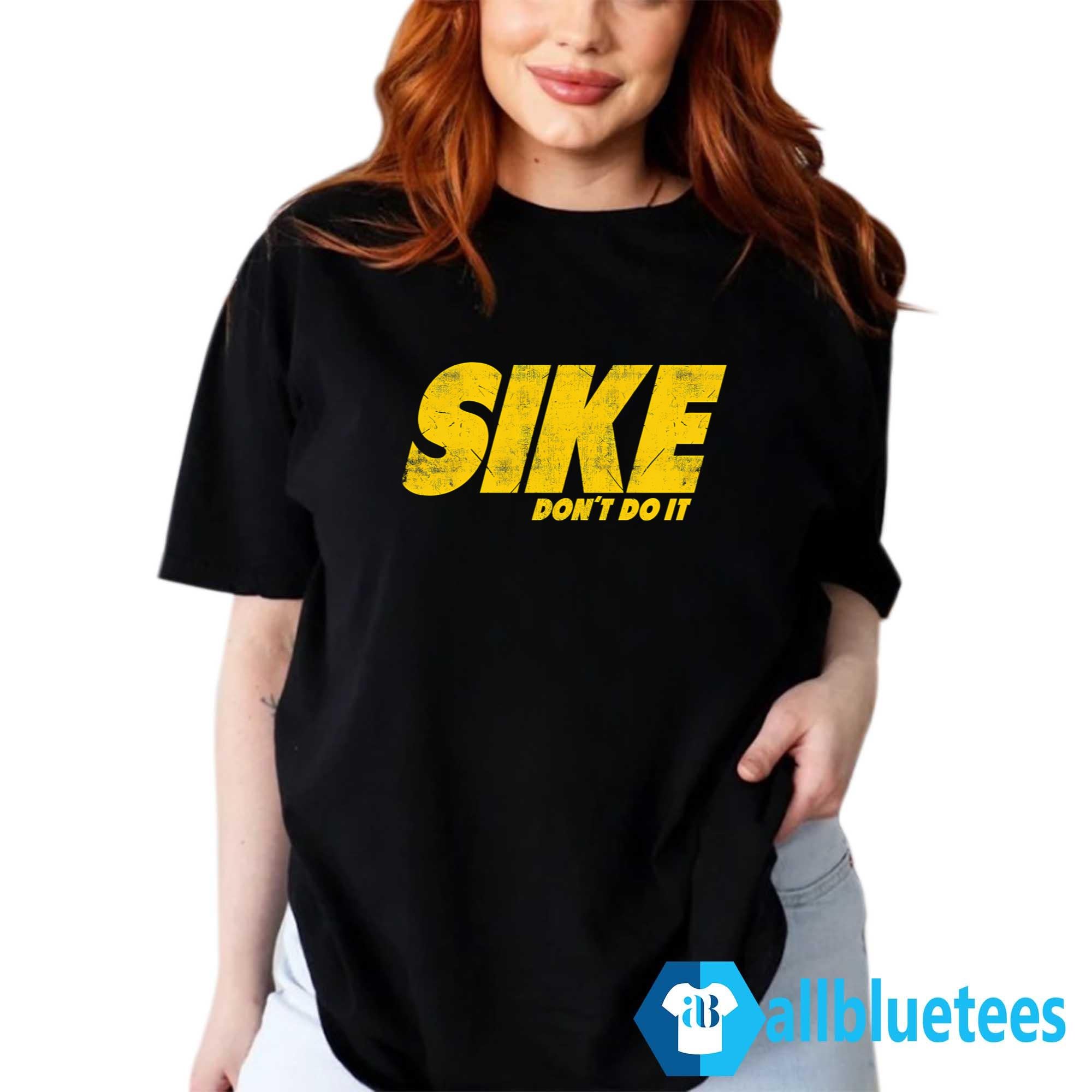Sike Don’t Do It Shirt