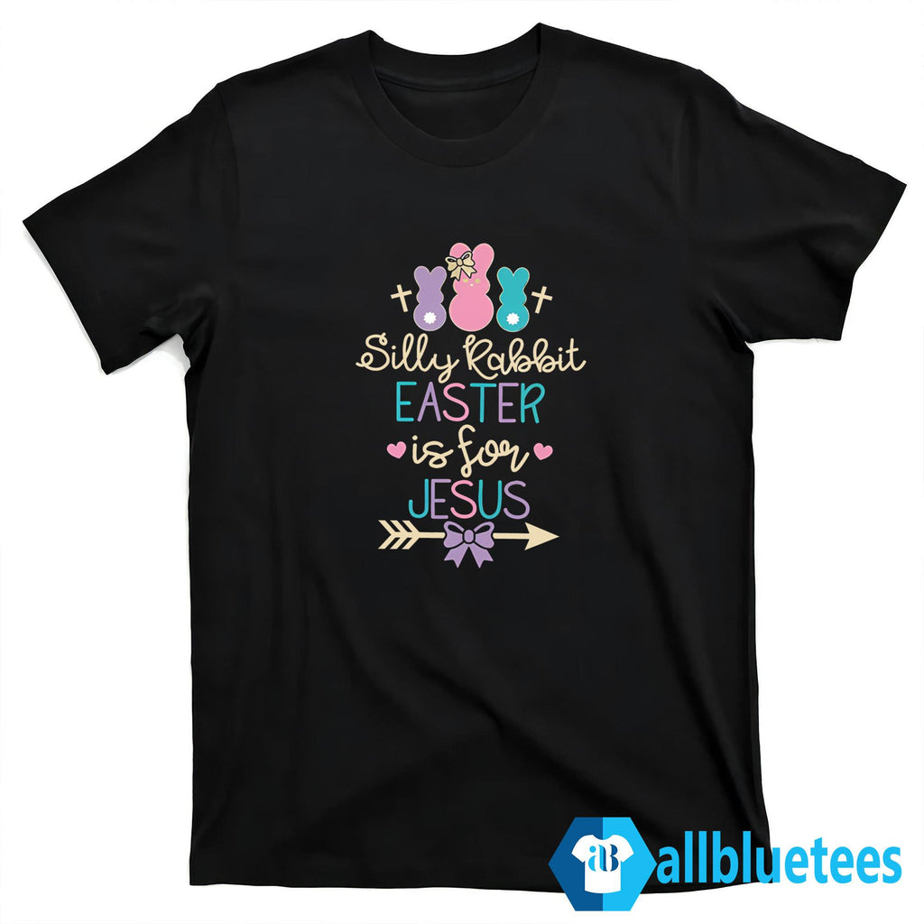 Silly Rabbit Easter Is For Jesus Shirt