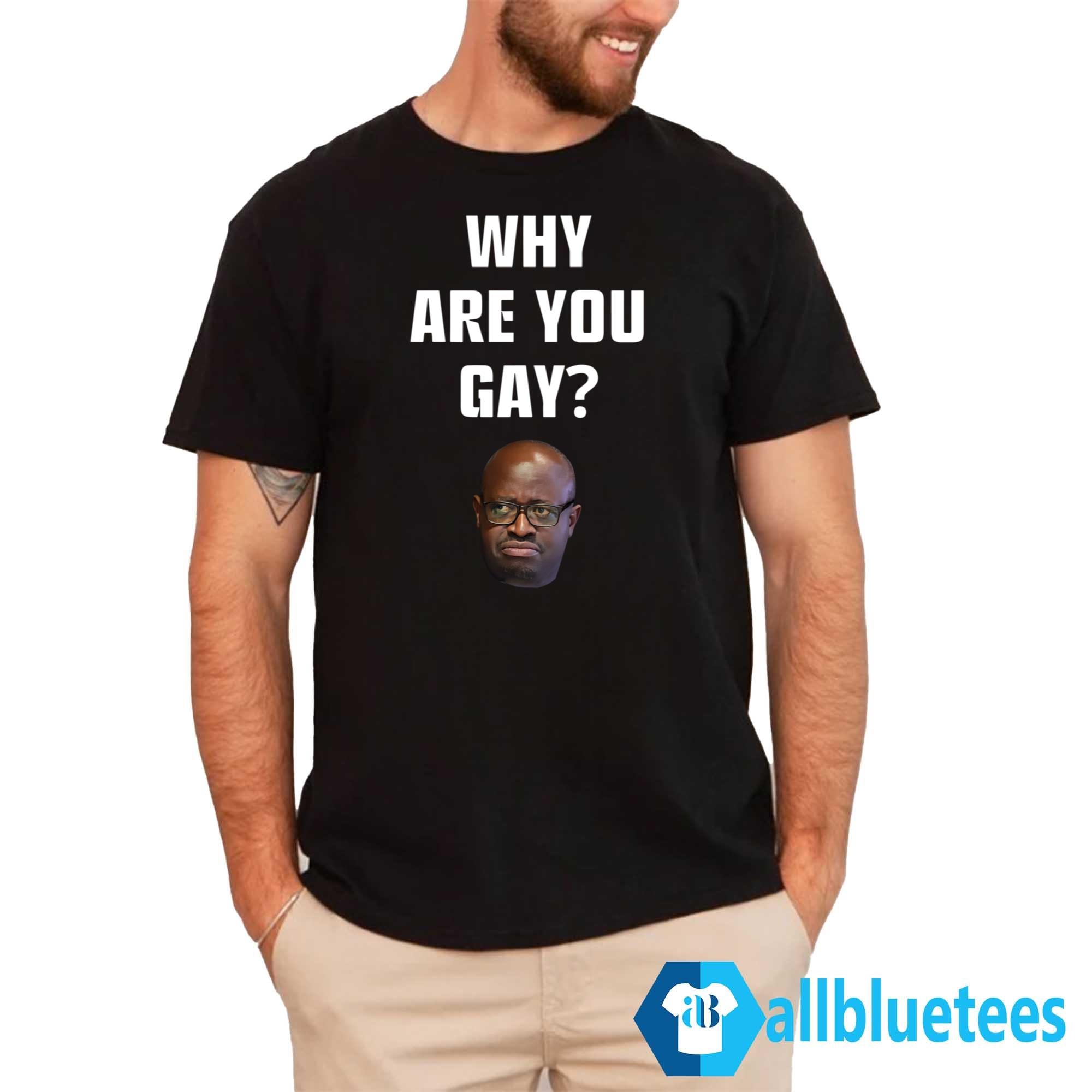Simon Kaggwa Njala Why Are You Gay Shirt