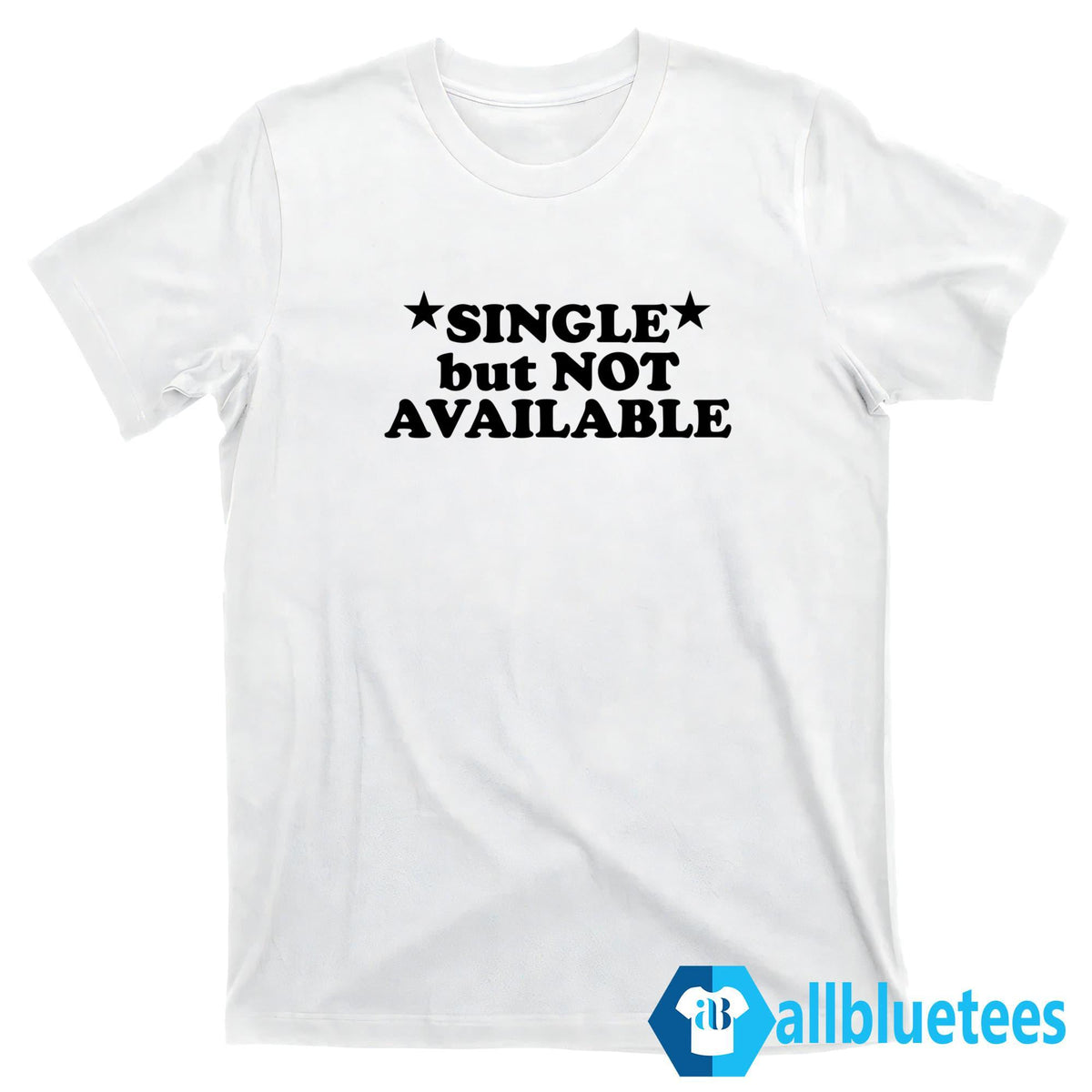 Single But Not Available Shirt