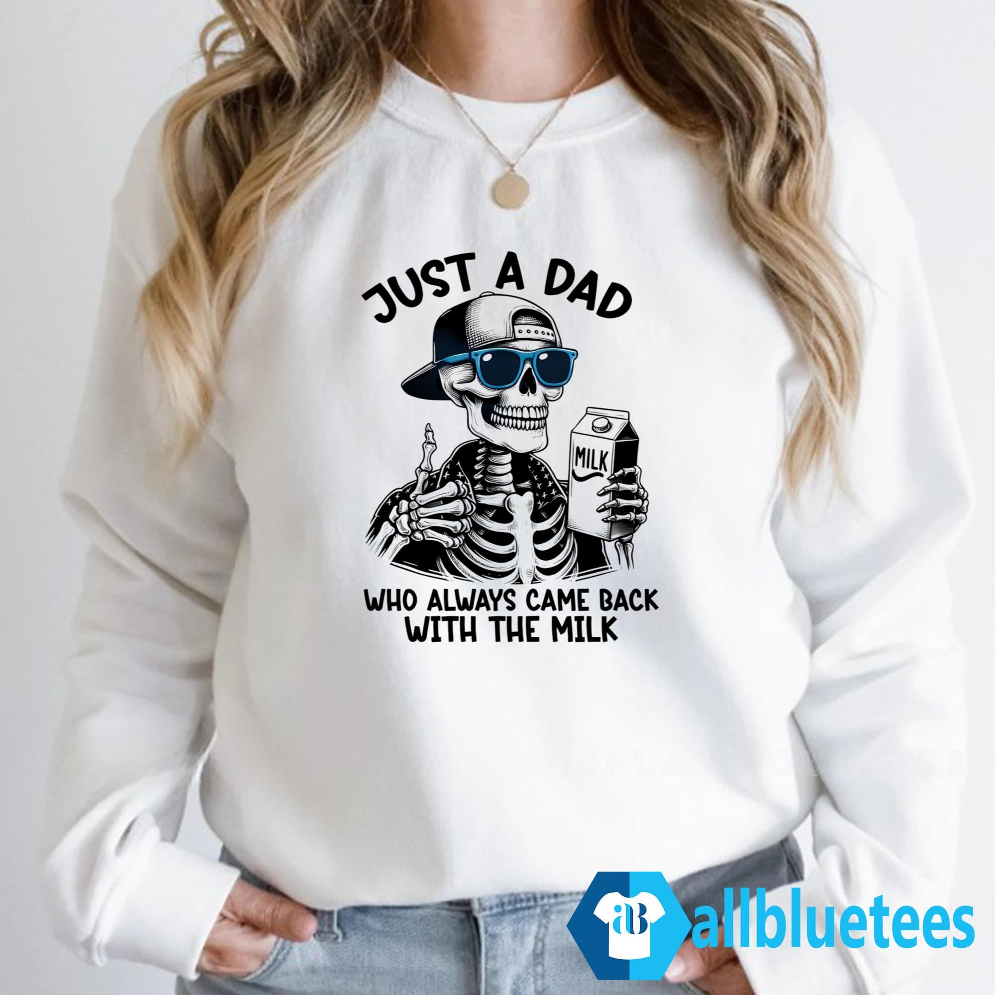 Skeleton Just A Dad Who Always Came Back With The Milk Shirt
