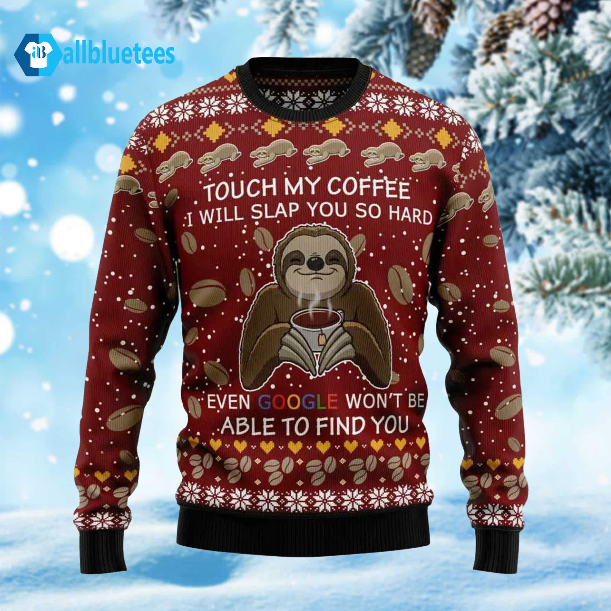 Sloth Touch My Coffee I Will Slap You So Hard Ugly Christmas Sweater