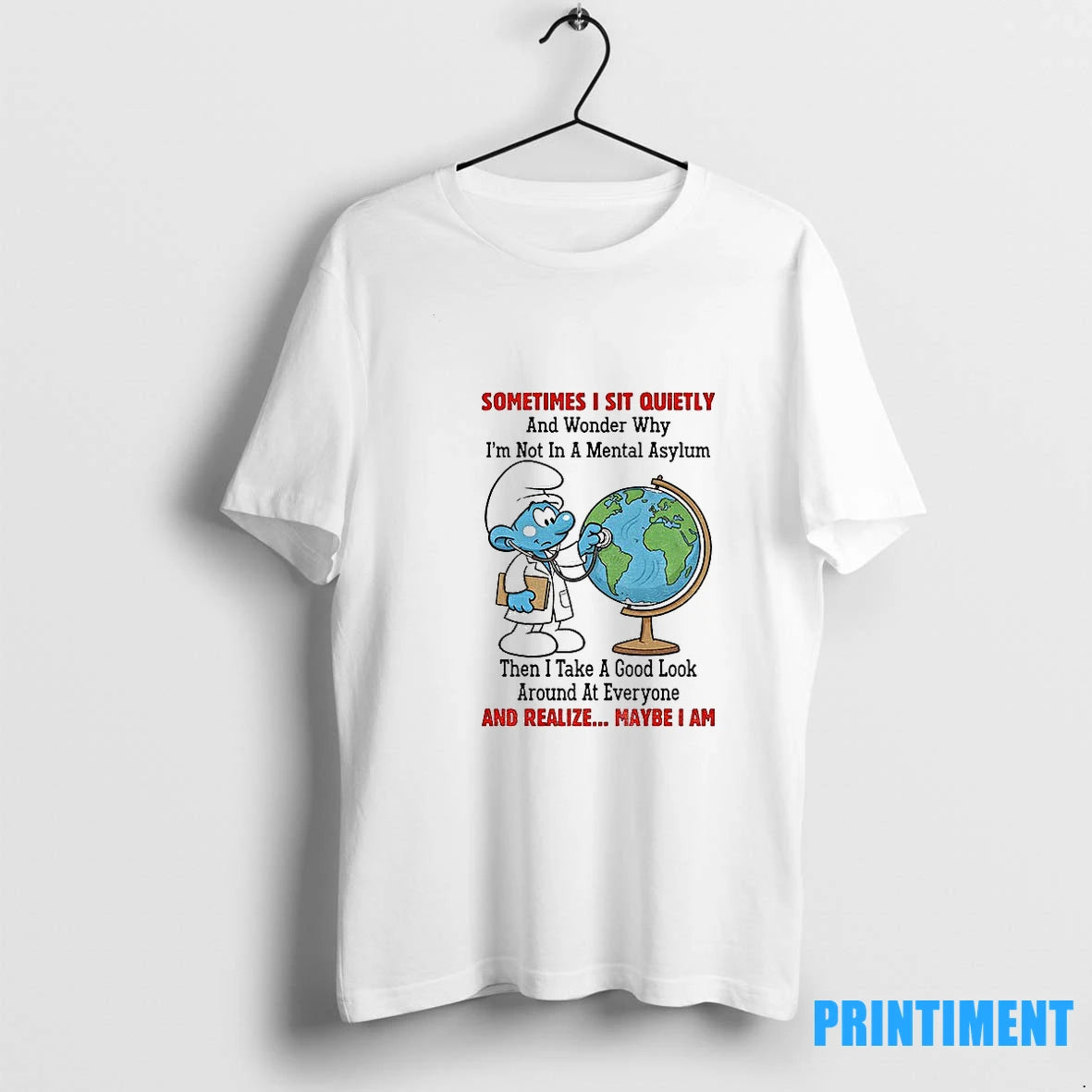 Smurfs Earth Sometimes I Sit Quietly And Wonder Why Im Not In A Mental Asylum Shirt Hoodie Sweatshirt | PurePodTees.com