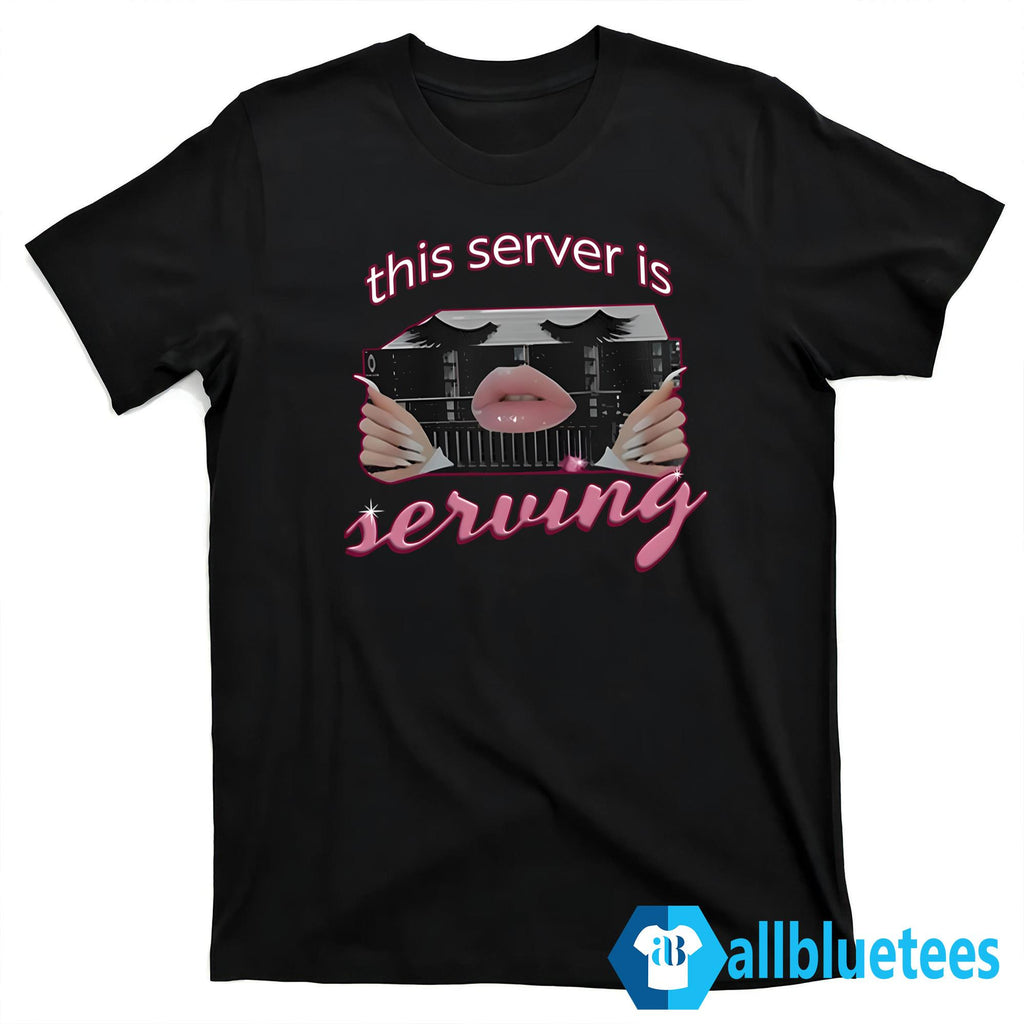 This Server Is Serving Shirt