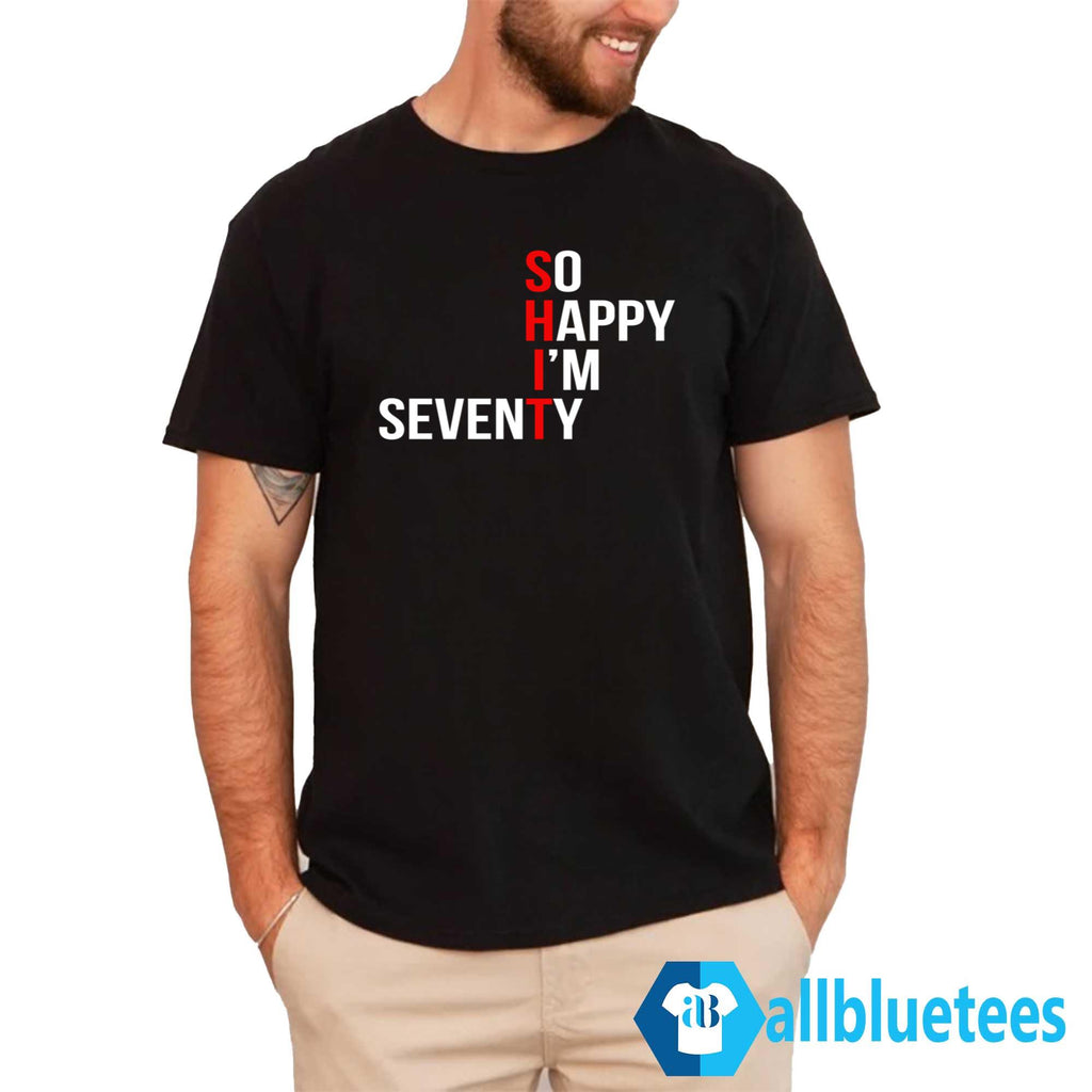 So Happy I’m Seventy Shirt
