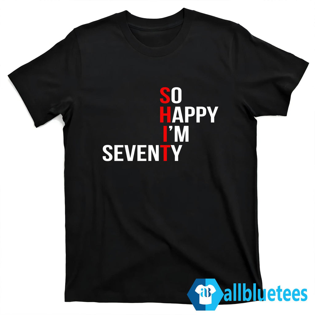 So Happy I’m Seventy Shirt