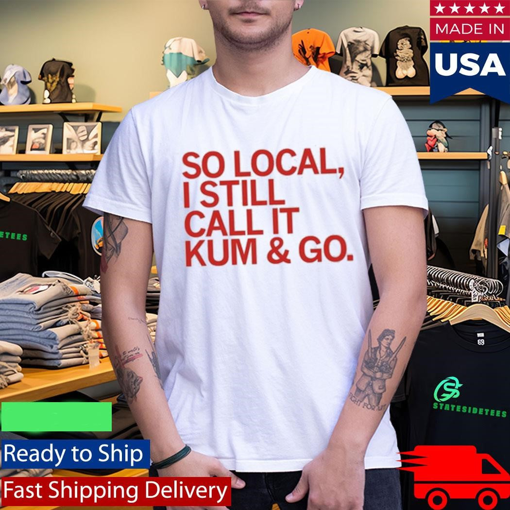 So Local Kum And Go Shirt