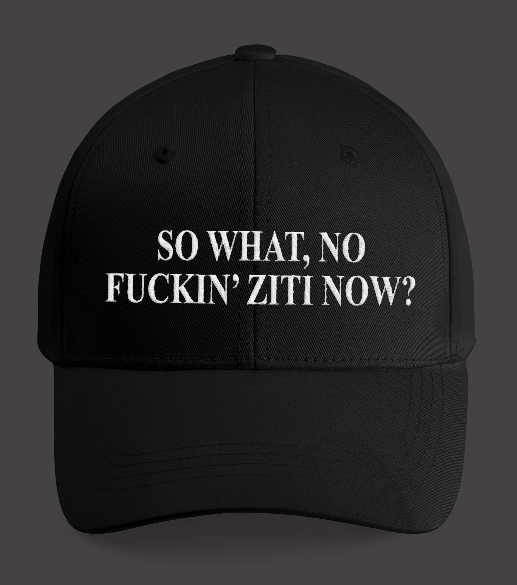 So What No Fuckin’ Ziti Now Hat