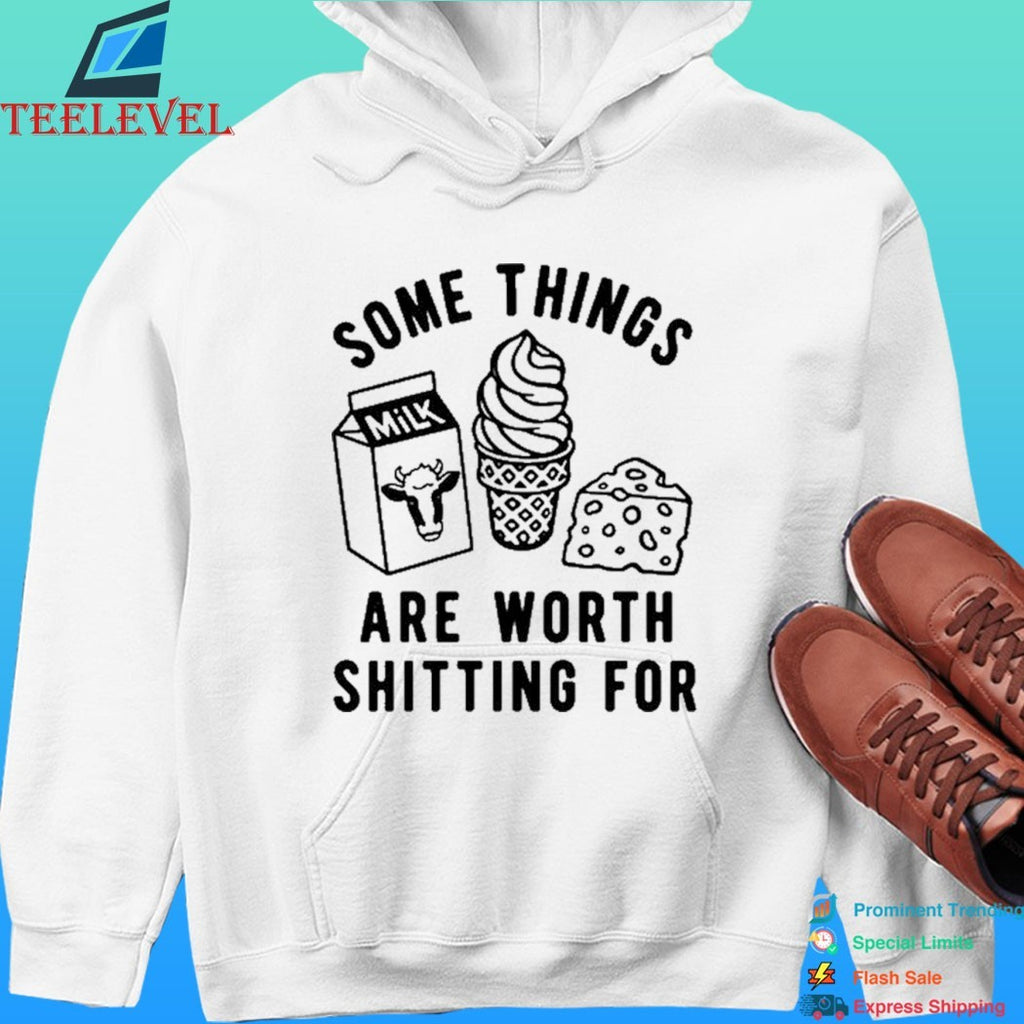 Some Things Are Worth Shitting For Shirt
