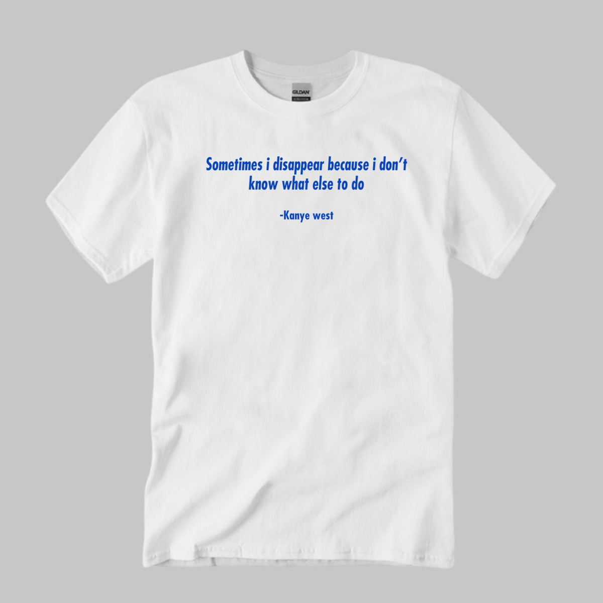Sometimes I Disappear Because I Don’t Know What Else To Do Shirt