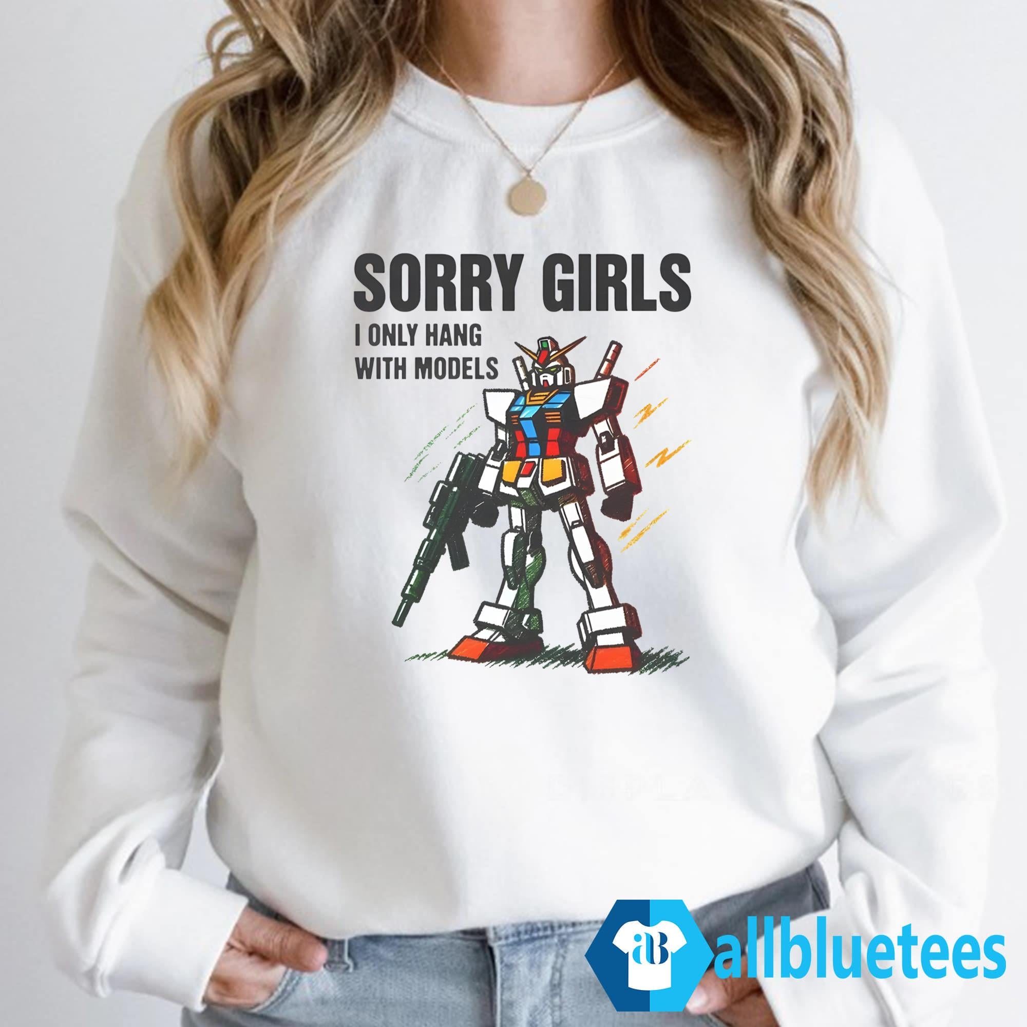 Sorry Girls I Only Hang With Models Shirt