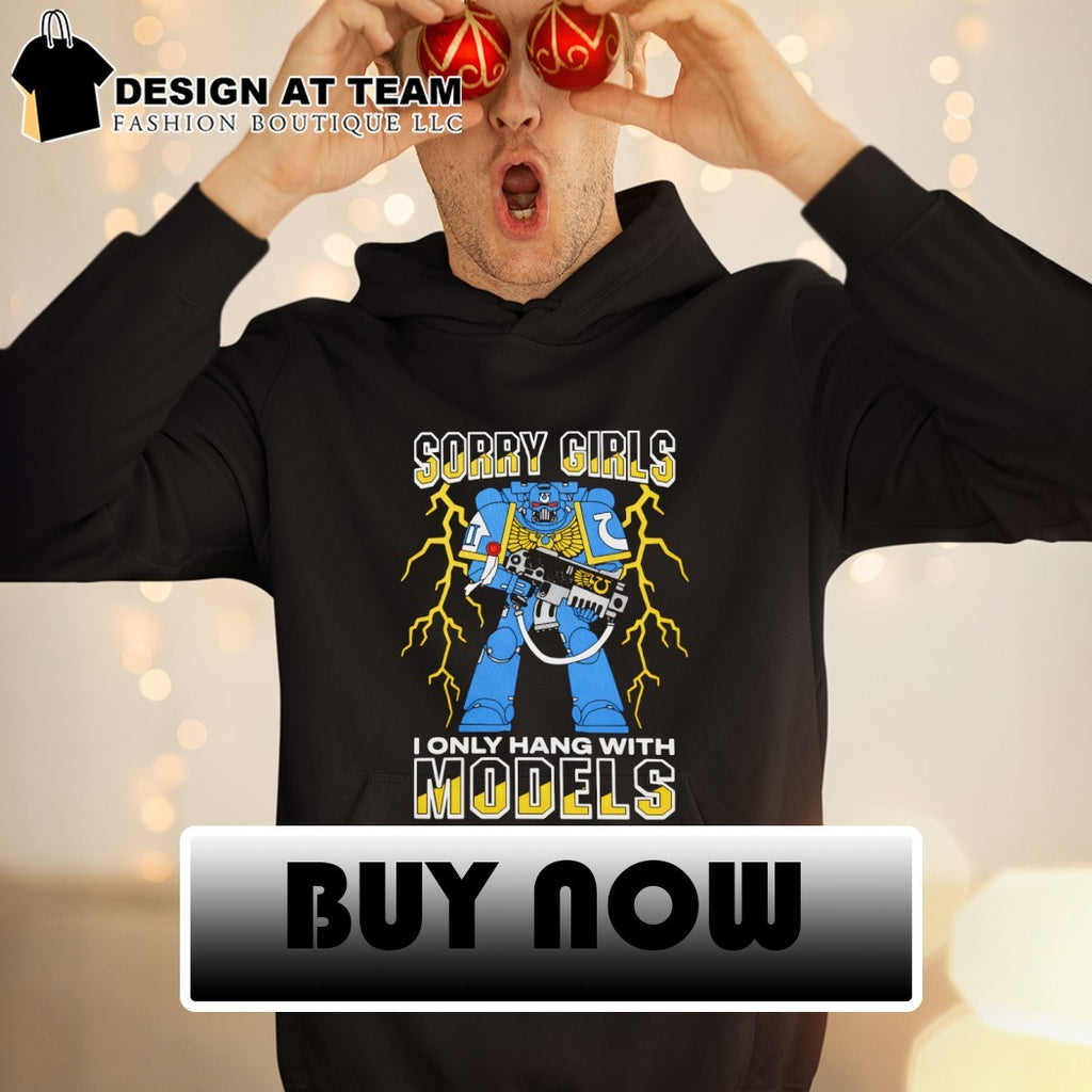 Sorry Girls I Only Hang With War Models shirt