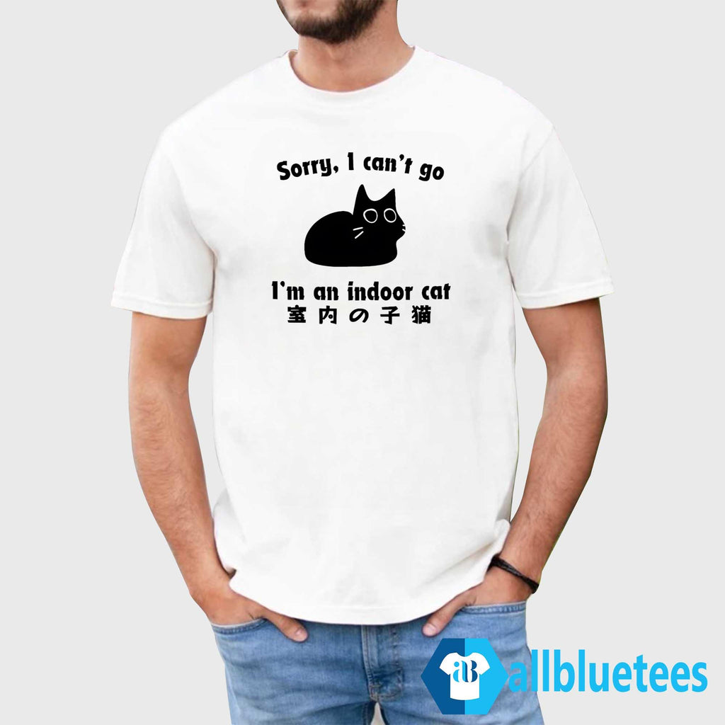 Sorry I Can’t Go I’m An Indoor Cat Shirt