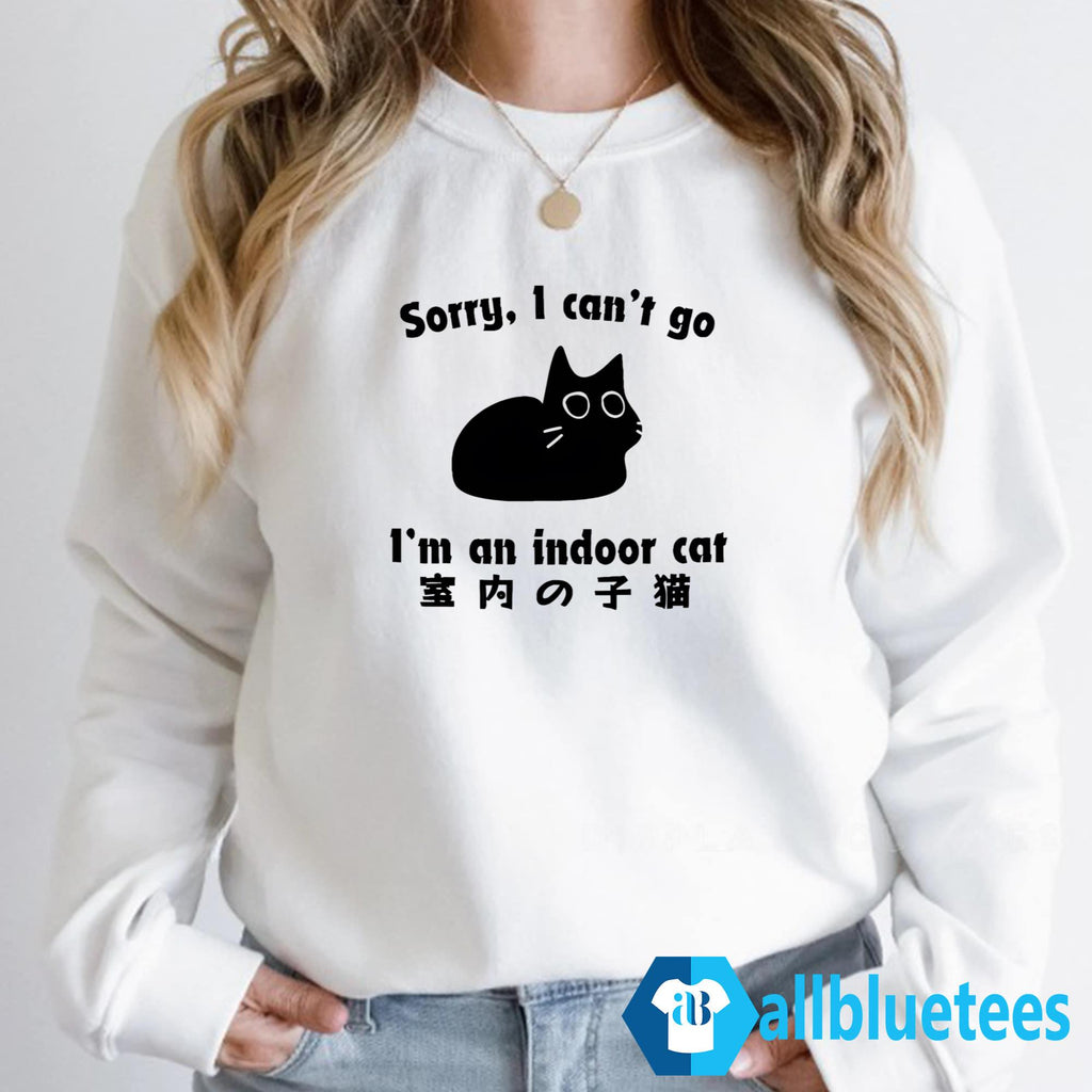 Sorry I Can’t Go I’m An Indoor Cat Shirt