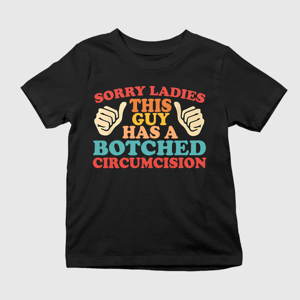 Sorry Ladies This Guy Has A Botched Circumcision Shirt