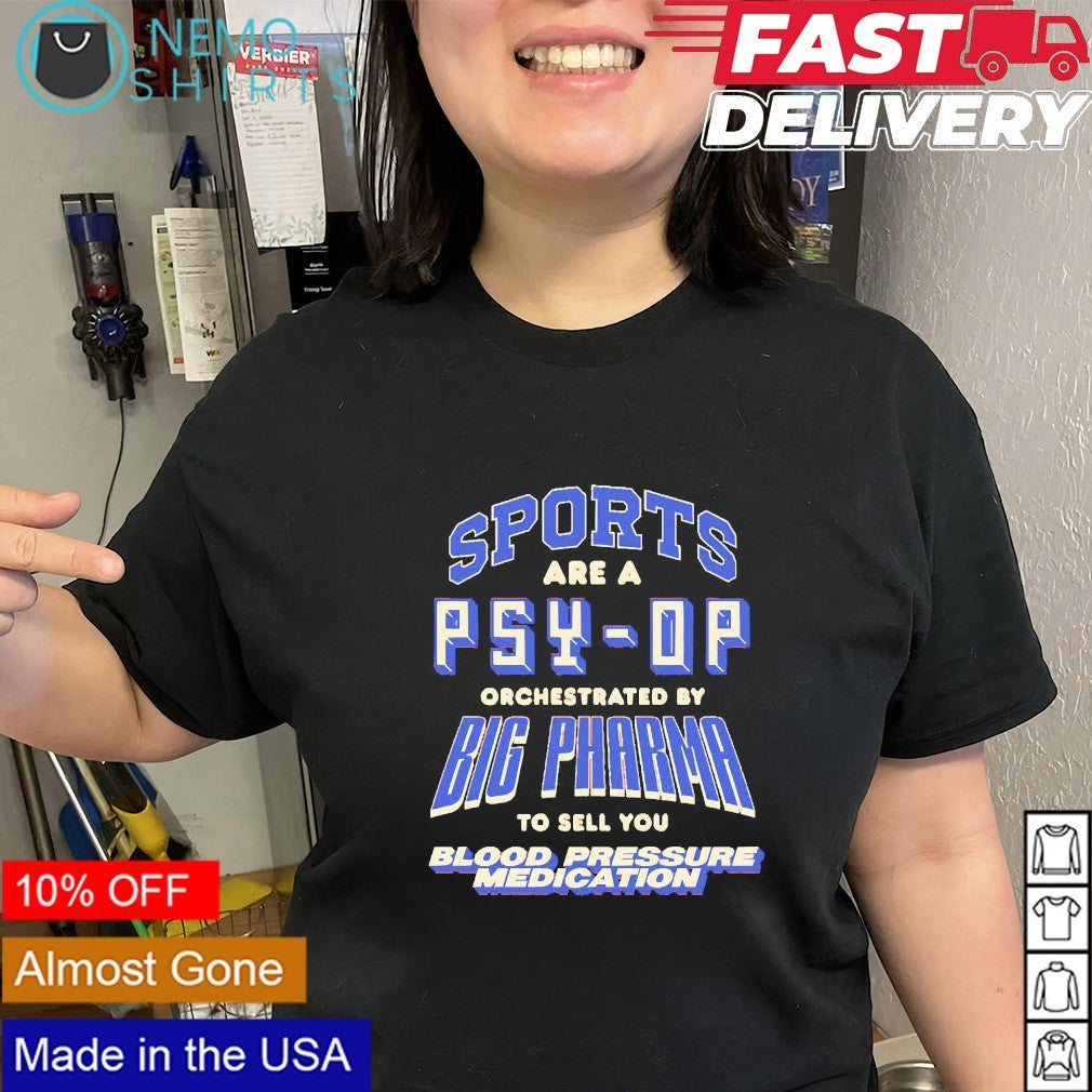 Sports are a Psy-op big pharma to sell your blood pressure medication shirt