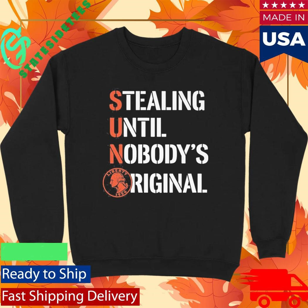 Stealing Until Nobody’s Original Shirt