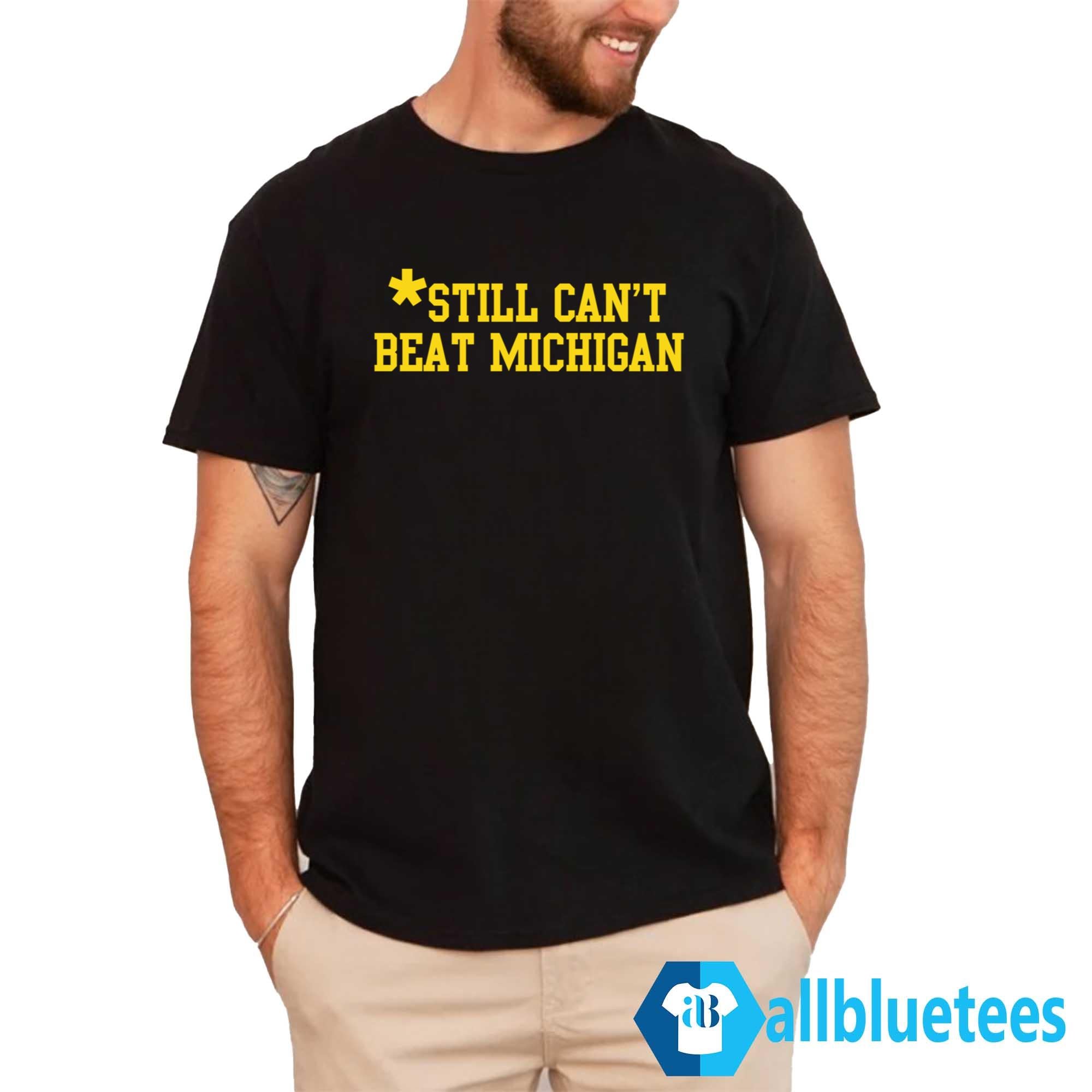 Still Can’t Beat Michigan Shirt