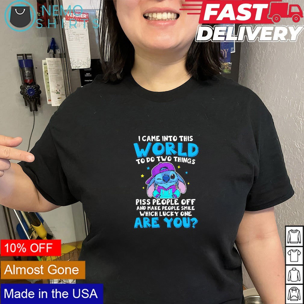 Stitch I came into this world to do two things are you shirt
