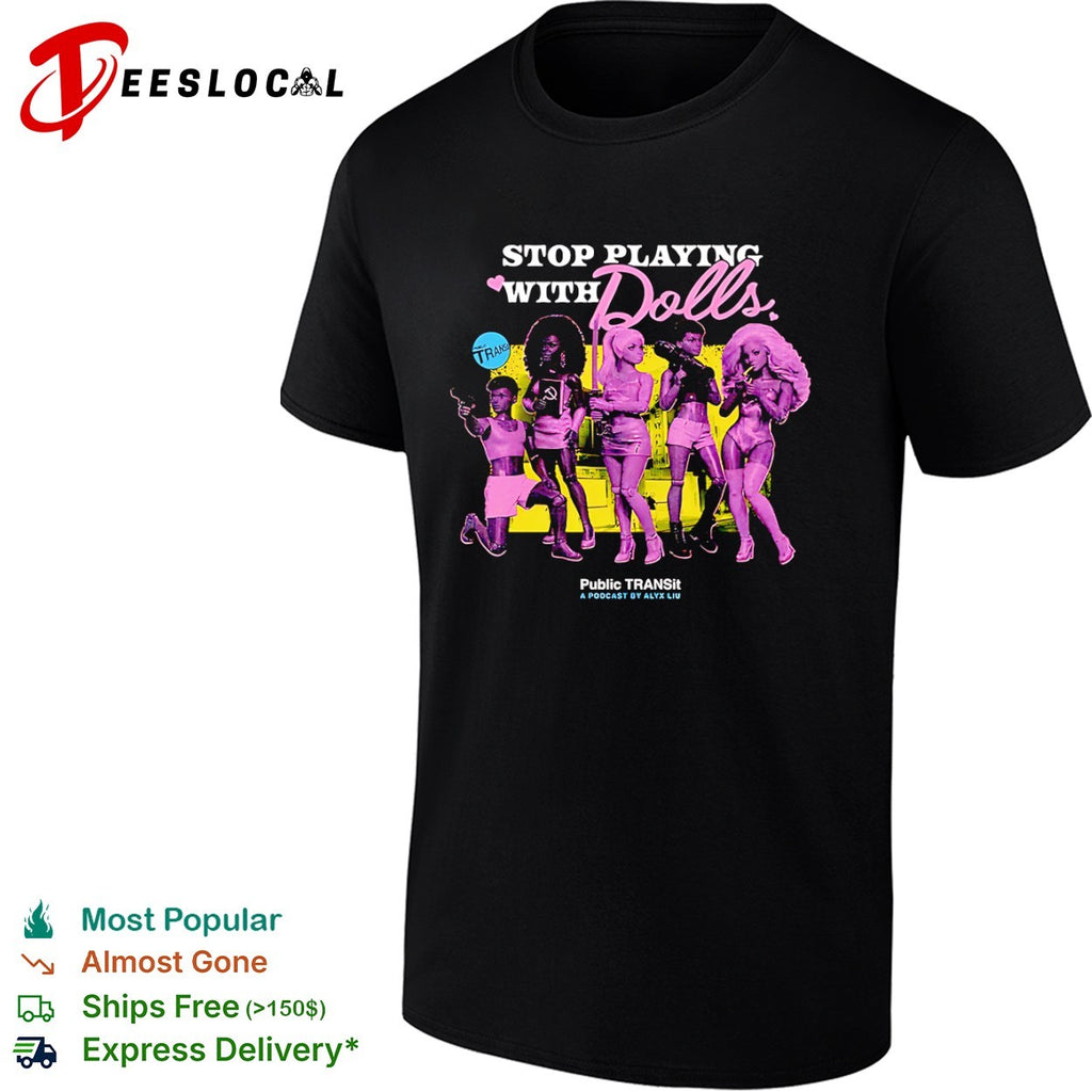 Stop Playing with Dolls Public TRANSit Alyx Liu shirt