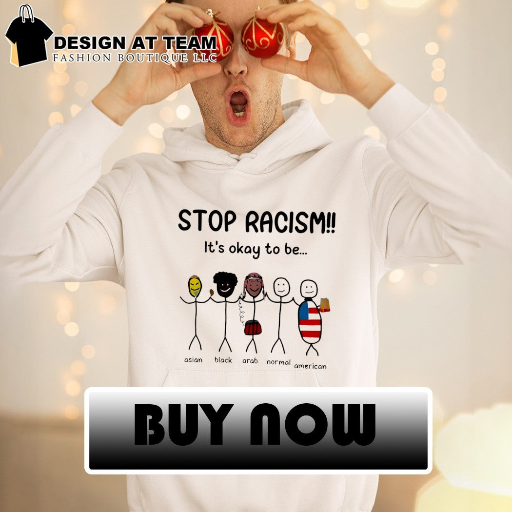 Stop Racism it’s okay to be Asian Black Arab Normal American flag meme shirt