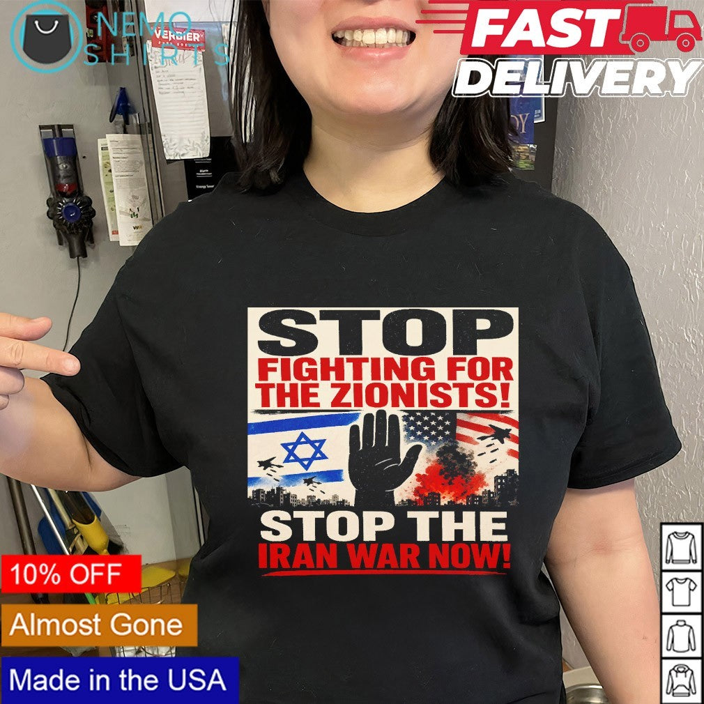 Stop fighting for the Zionists stop the Iran war now shirt