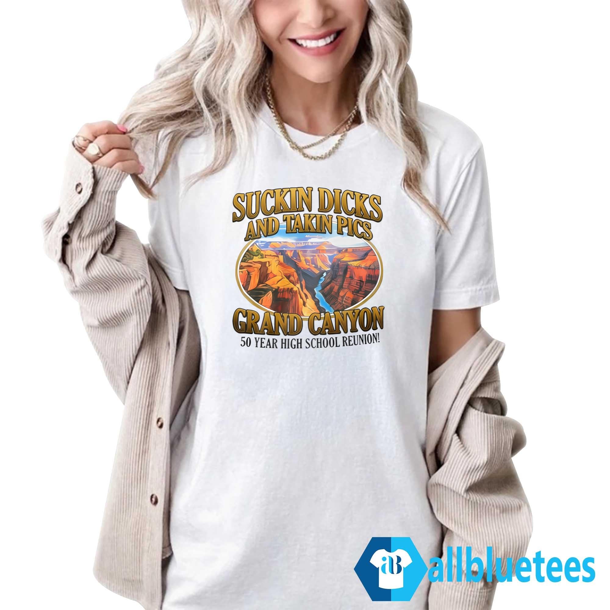 Suckin Dicks And Takin Pics Grand Canyon Shirt