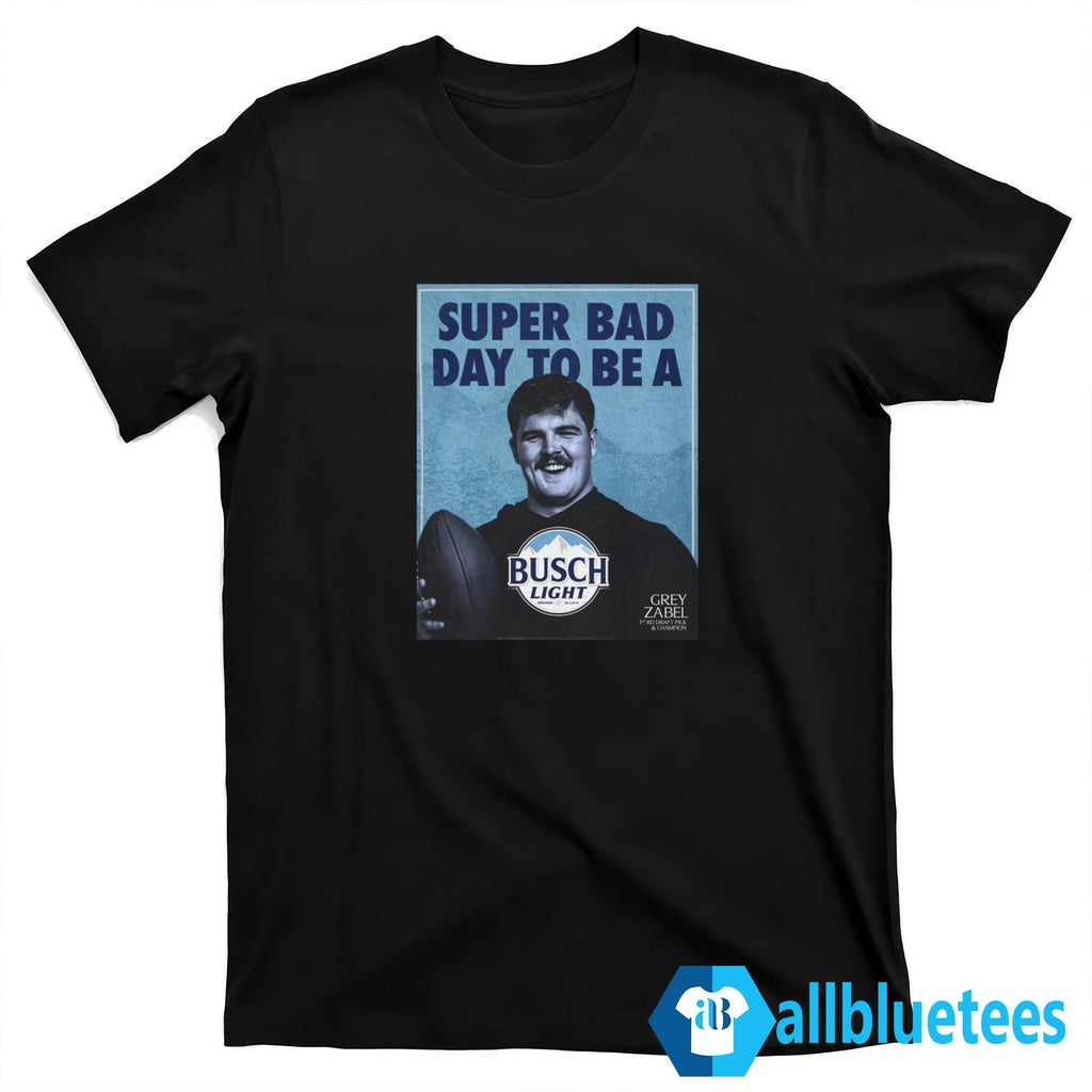 Super Bad Day To Be A Busch Light Shirt
