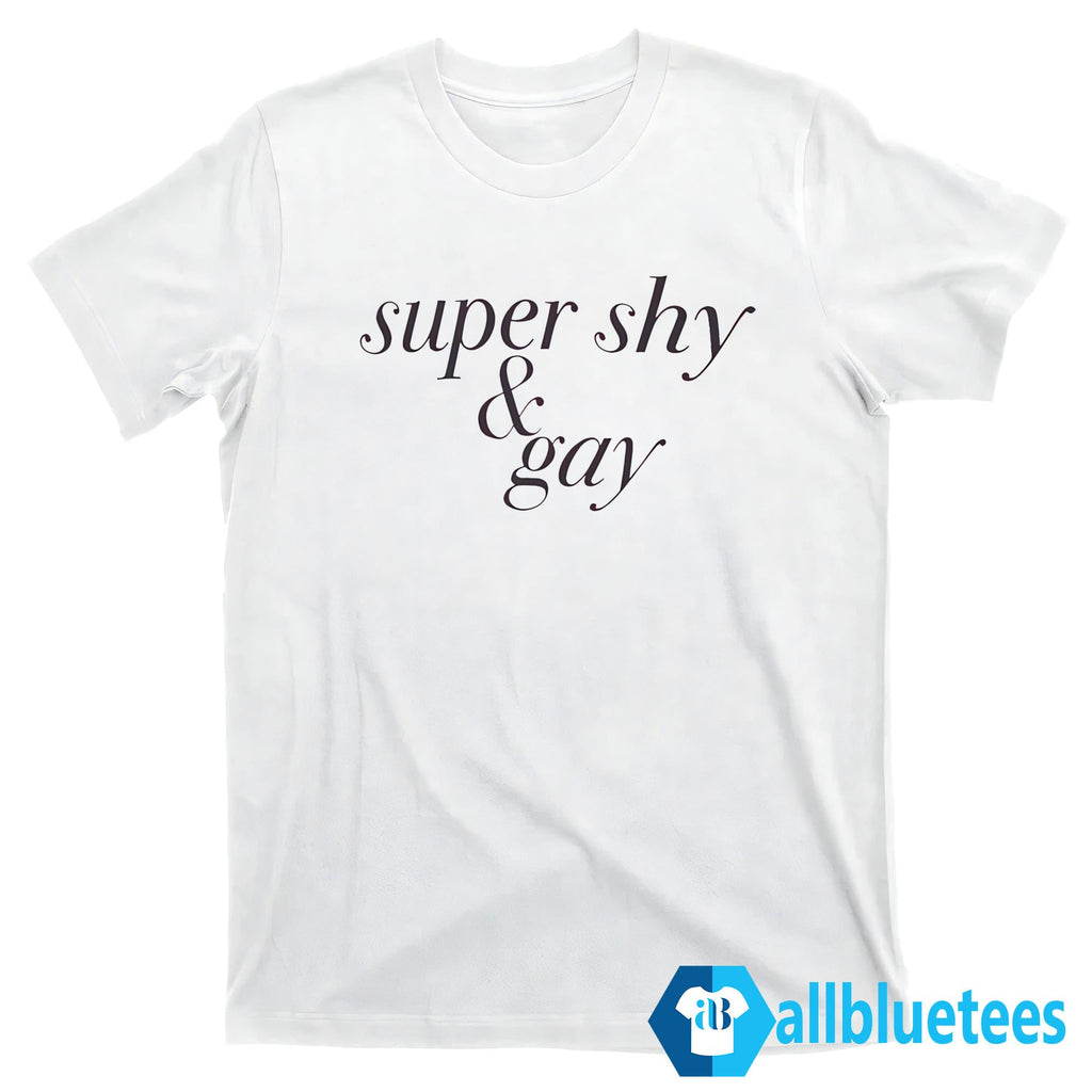 Super Shy And Gay Shirt