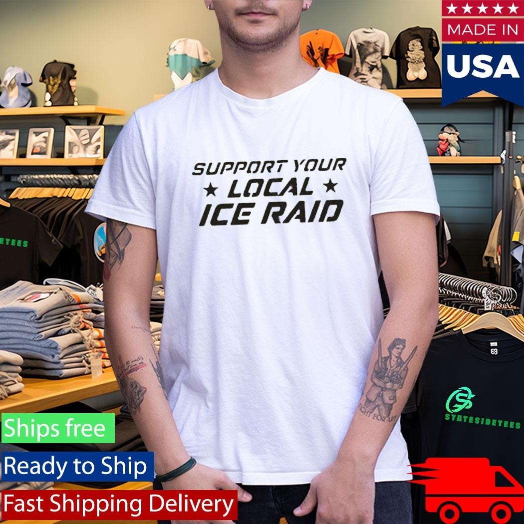 Support Your Local Ice Raid T-Shirt