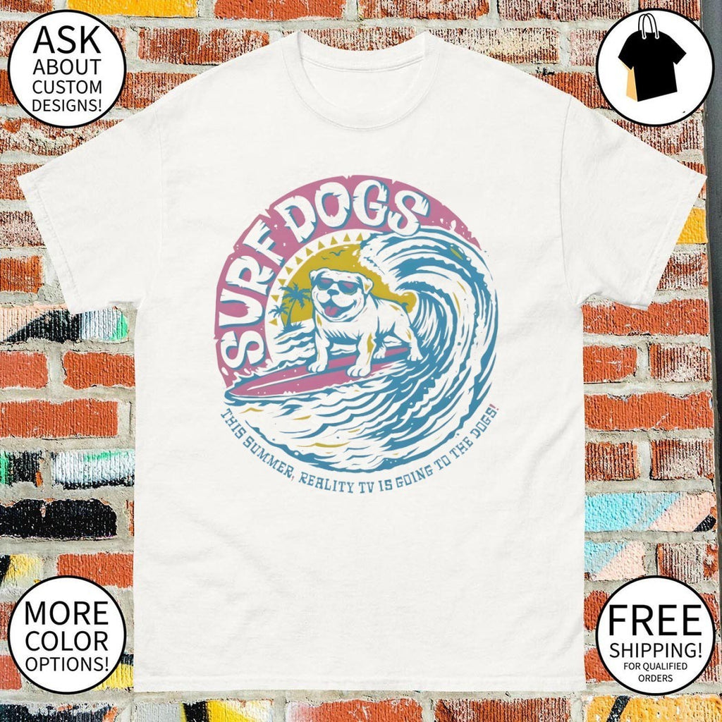 Surf Dogs this summer reality TV is going to the dogs shirt