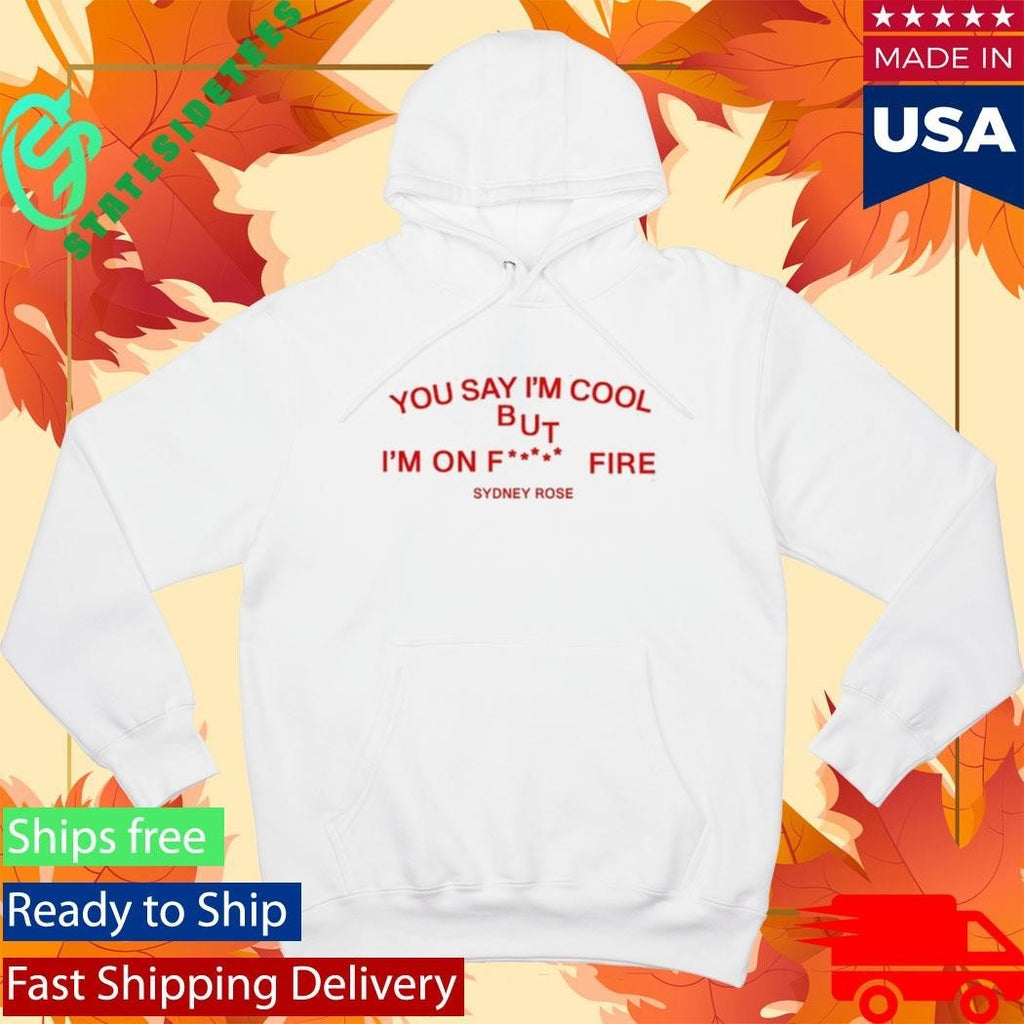 Sydney Rose You Say I’m Cool Shirt