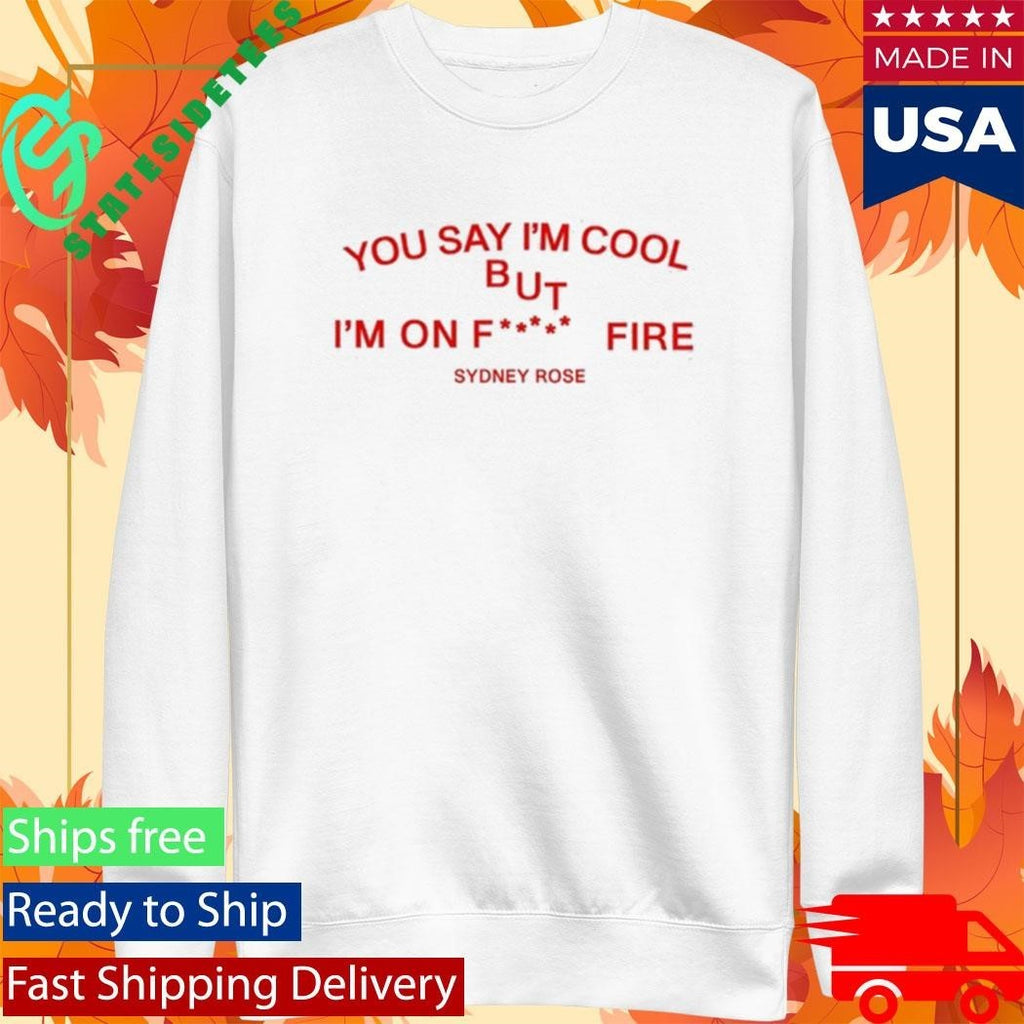 Sydney Rose You Say I’m Cool Shirt