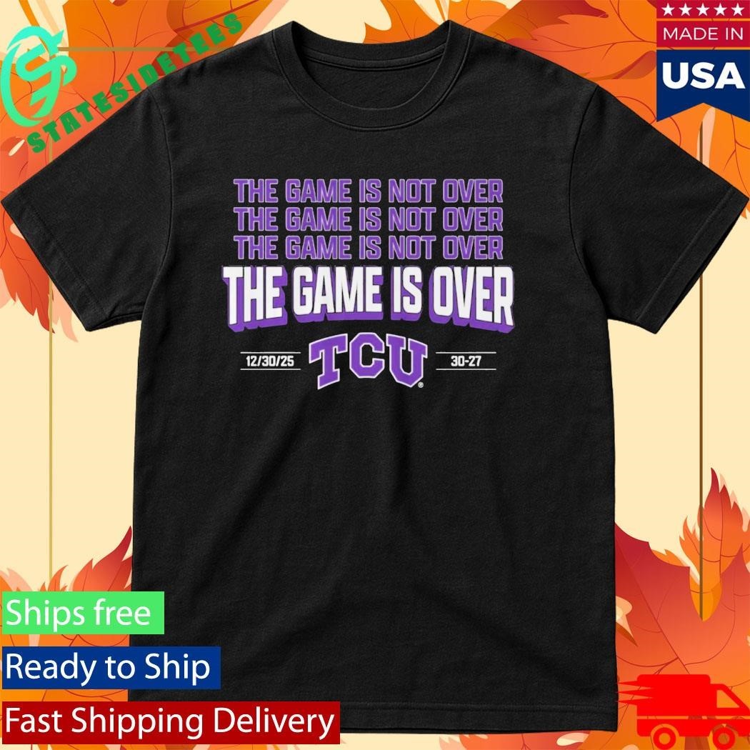 TCU The Game Is Not Over Alamo Bowl 2025 Shirt