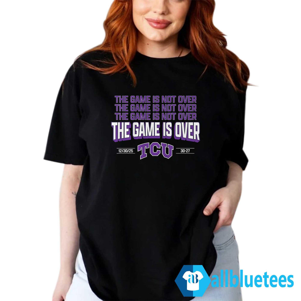 TCU The Game Is Not Over Shirt